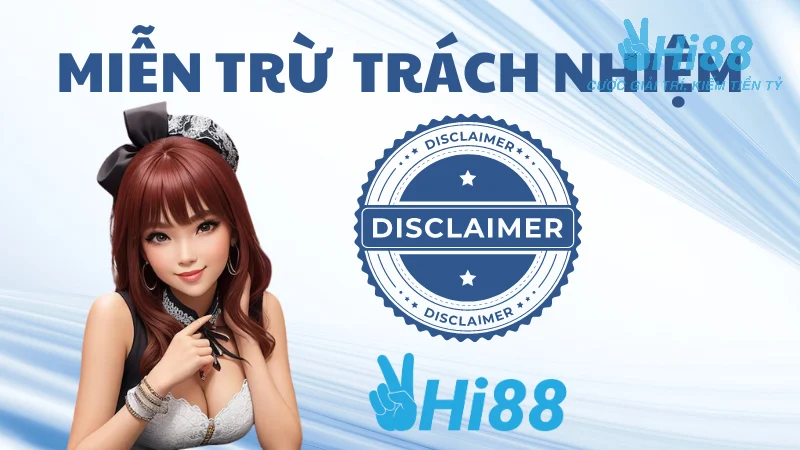 Khái niệm miễn trừ trách nhiệm Hi88